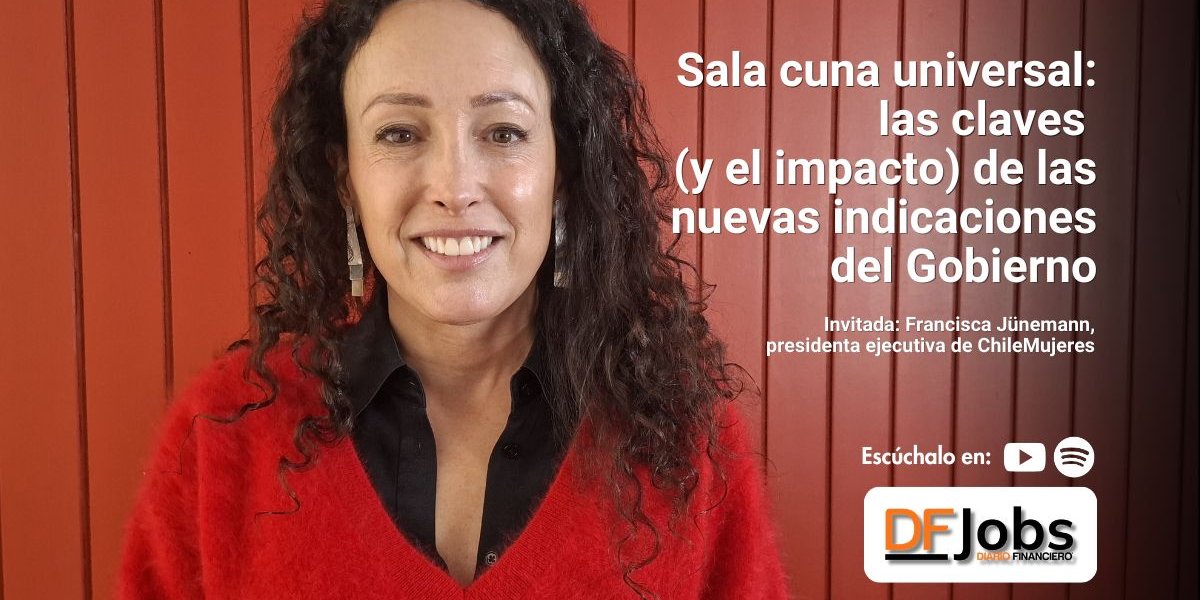 <p>DF JOBS | Sala cuna universal: las claves (y el impacto) de las nuevas indicaciones del Gobierno</p>