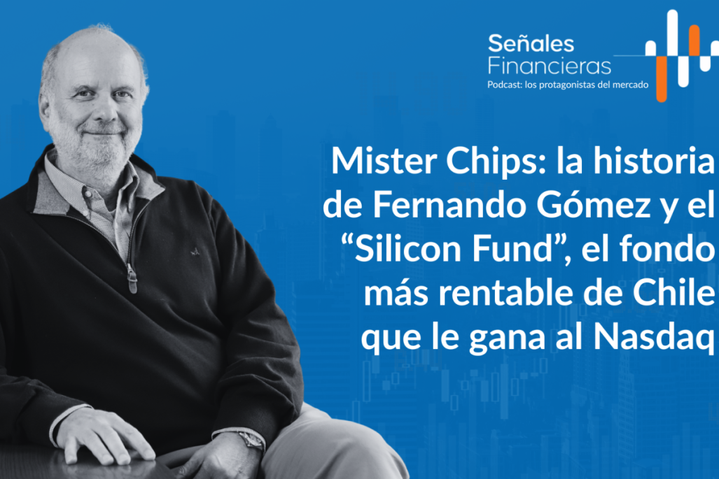 Señales financieras | "Mister Chips": la historia de Fernando Gómez y el Silicon Fund, el fondo más rentable de Chile que le gana al Nasdaq