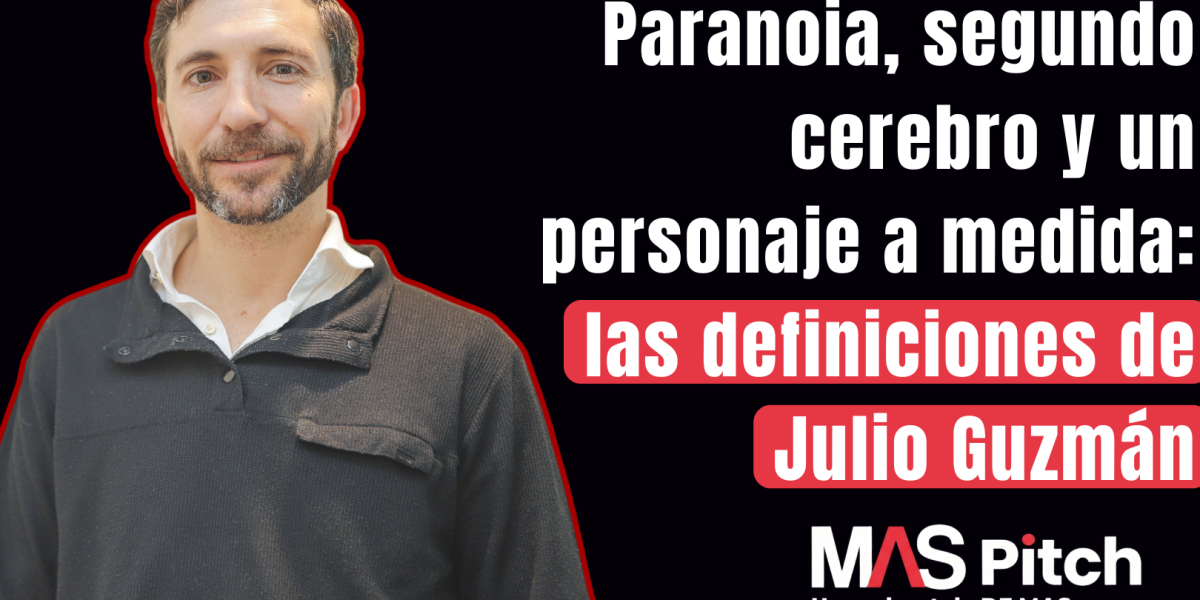<p>MAS Pitch | Paranoia, segundo cerebro y un personaje a medida: las definiciones de Julio Guzmán</p>