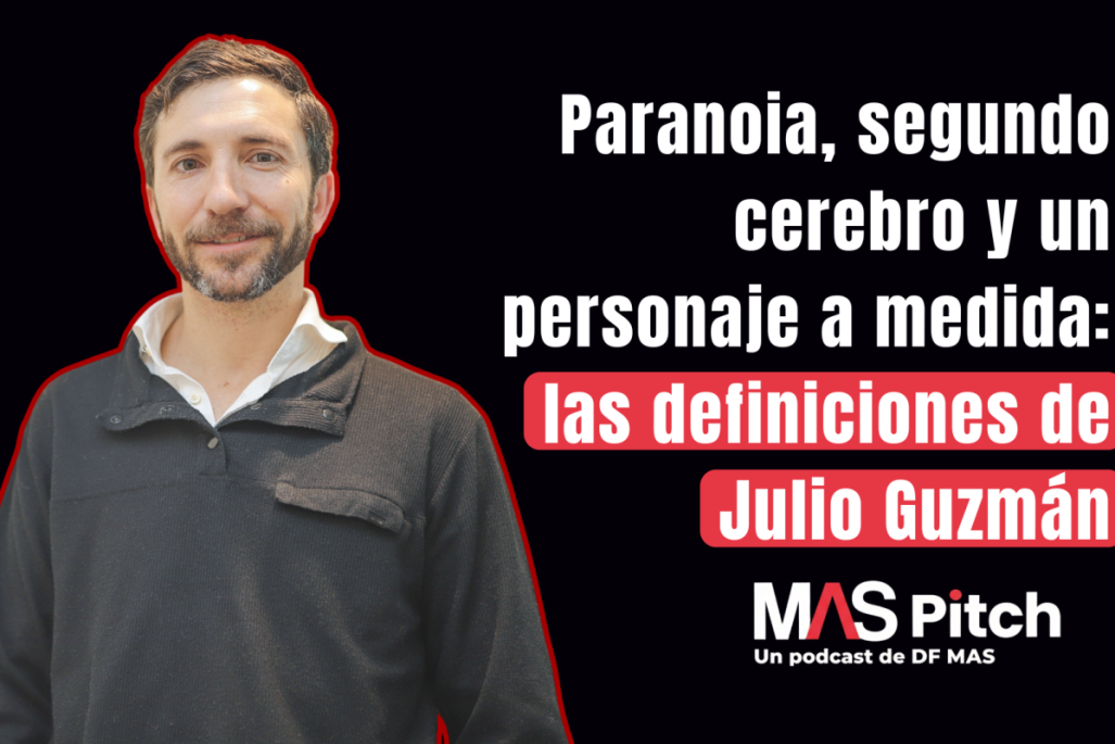 MAS Pitch | Paranoia, segundo cerebro y un personaje a medida: las definiciones de Julio Guzmán