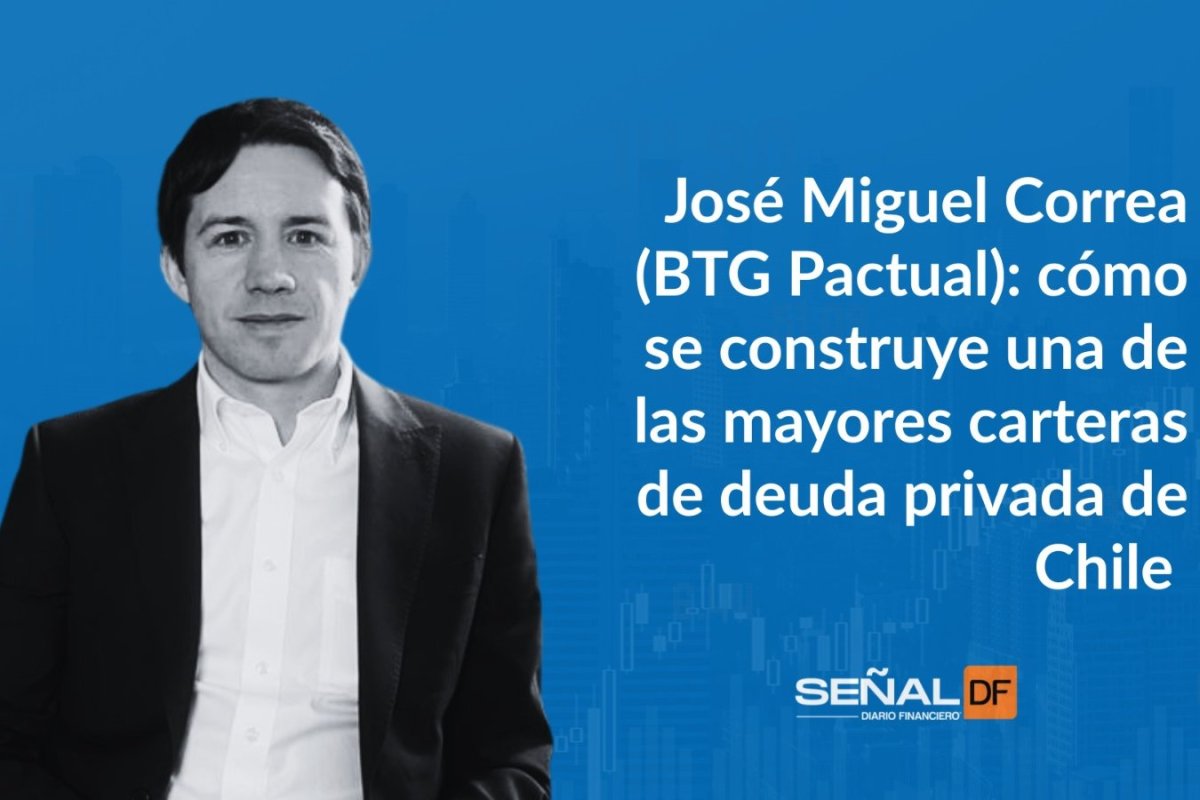 Señales financieras | José Miguel Correa, BTG Pactual: cómo se construye una de las mayores carteras de deuda privada de Chile, entre el boom y los temores