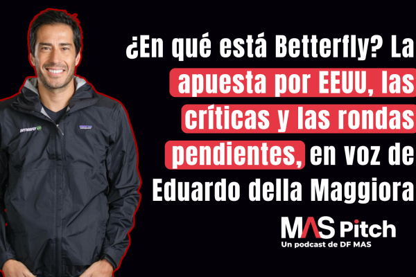 MAS Pitch | ¿En qué está Betterfly? La apuesta por EEUU, las críticas y las rondas pendientes, en voz de Eduardo della Maggiora
