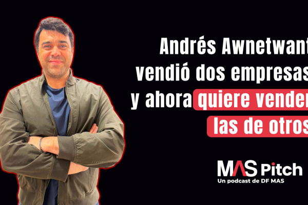 MAS Pitch | Andrés Awnetwant vendió dos empresas y ahora quiere vender las de otros