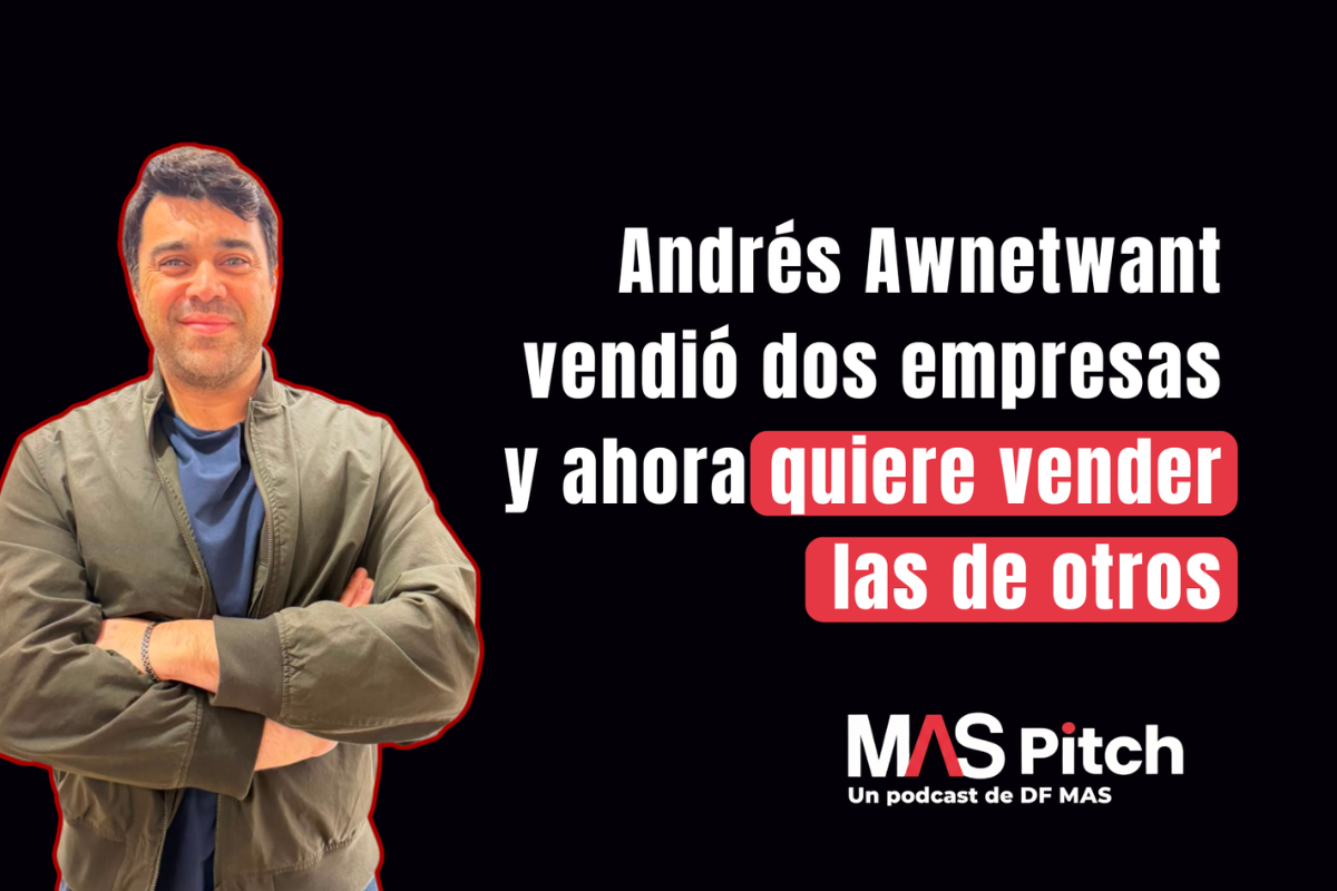 MAS Pitch | Andrés Awnetwant vendió dos empresas y ahora quiere vender las de otros