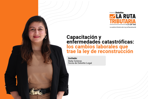 Ruta Tributaria | Capacitación y enfermedades catastróficas: los cambios laborales que trae la ley de reconstrucción