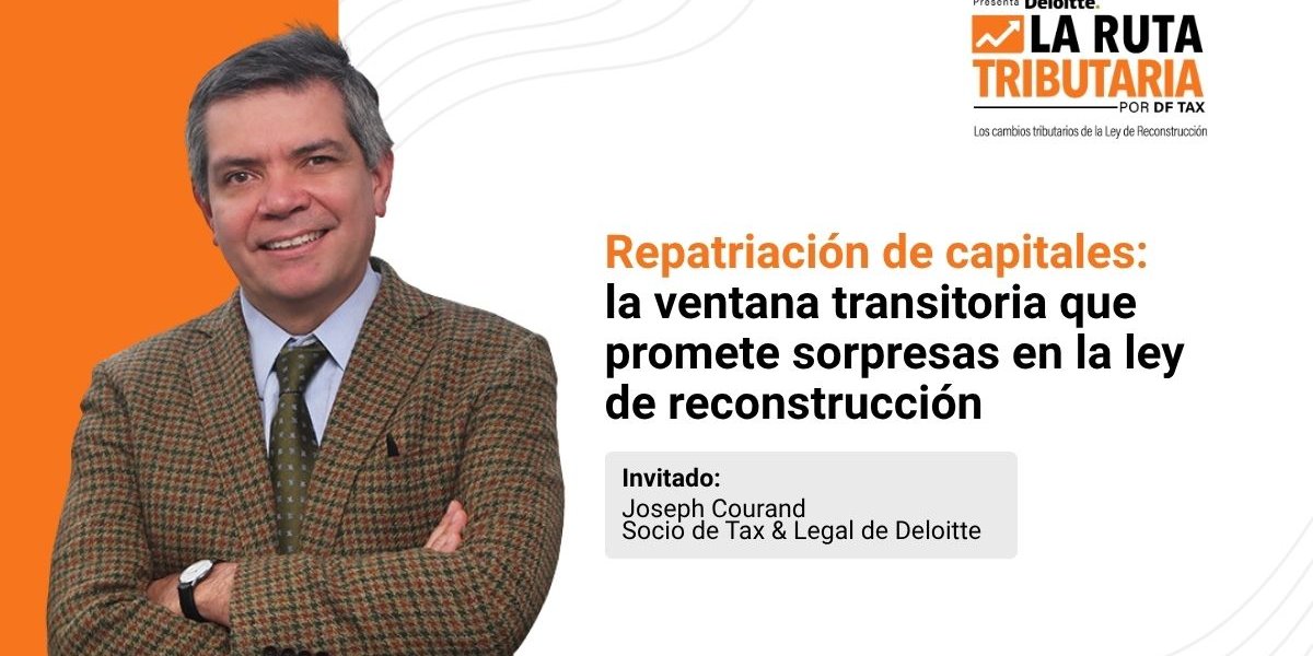 Ruta Tributaria | Repatriación de capitales: la ventana transitoria que promete sorpresas en la ley de reconstrucción