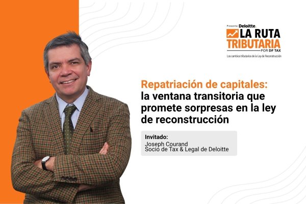 Ruta Tributaria | Repatriación de capitales: la ventana transitoria que promete sorpresas en la ley de reconstrucción