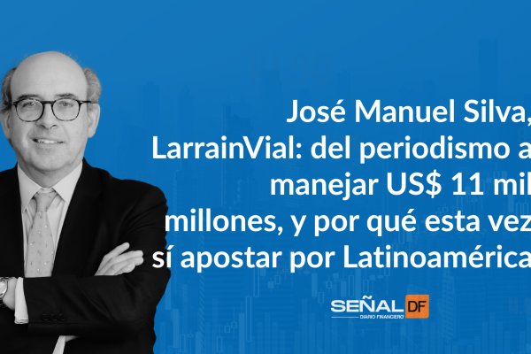 Señales Financieras | José Manuel Silva, LarrainVial: del periodismo a manejar US$ 11 mil millones, y por qué esta vez sí apostar por Latinoamérica