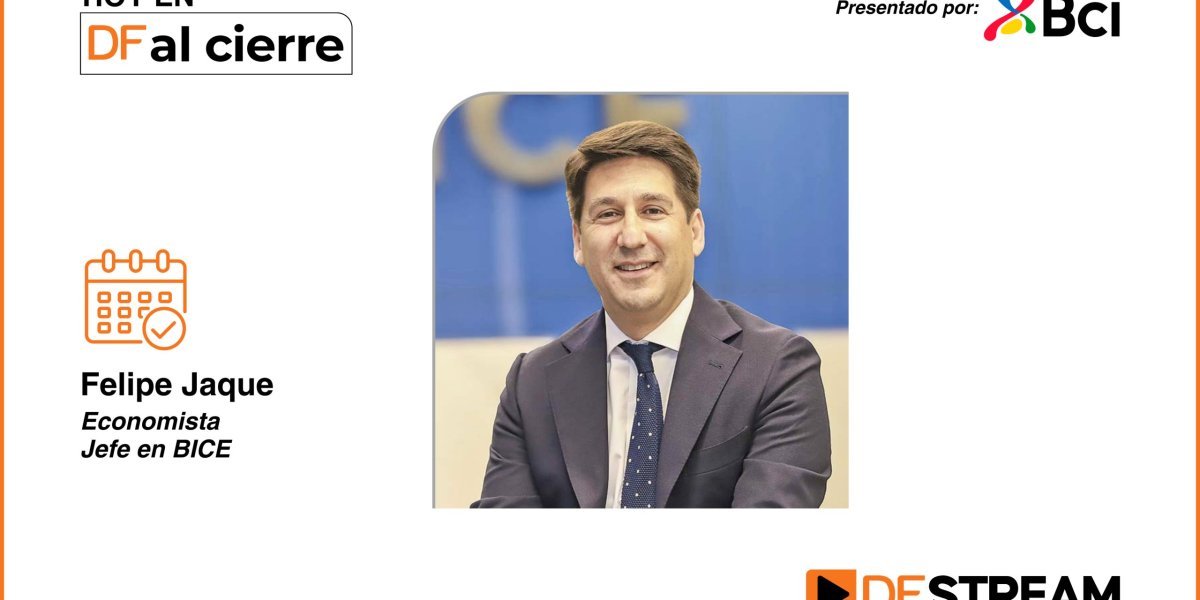 DF al Cierre | Felipe Jaque y Presupuesto 2027: “Se hace cargo de toda la tensión que han tenido las cuentas fiscales en los últimos años”