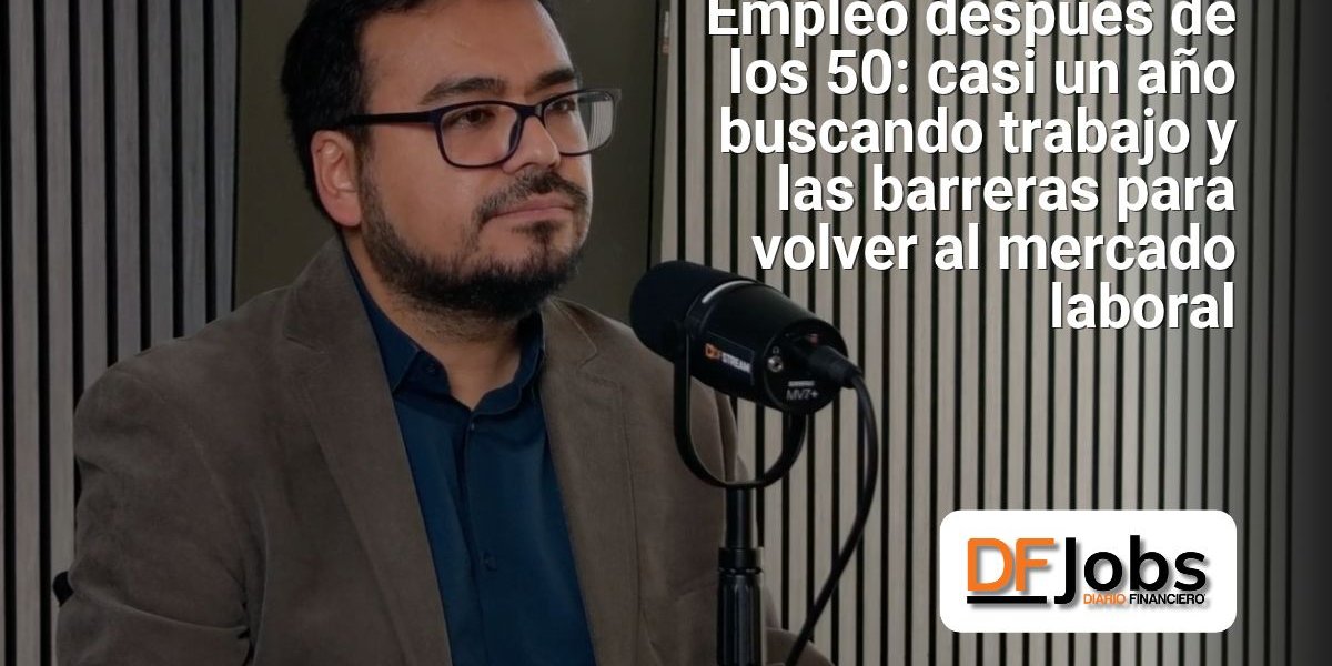 DF JOBS | Empleo después de los 50: casi un año buscando trabajo y las barreras para volver al mercado laboral