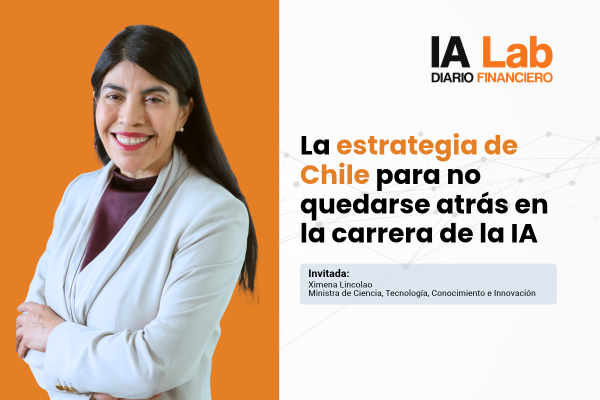 IA LAB | Ministra Lincolao: ¿cuál es la estrategia de Chile para no quedarse atrás en la carrera de la IA?